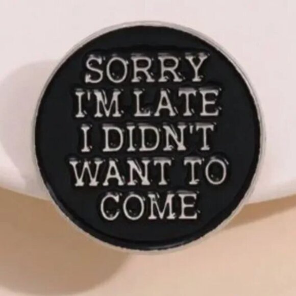 NWT, Sorry I'm Late I Didn't Want to Come Enamel Pin - Picture 1 of 1